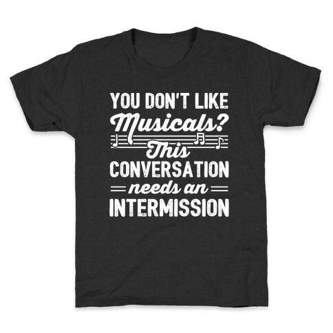 You Don't Like Musicals? Kids T-Shirt