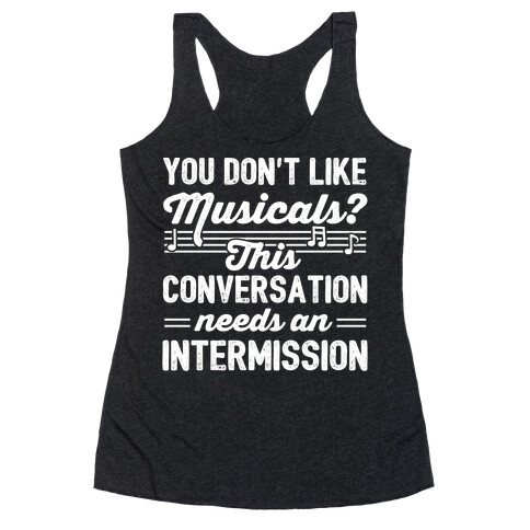 You Don't Like Musicals? Racerback Tank Top