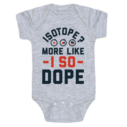 Isotope? More Like I So DOPE Baby One-Piece