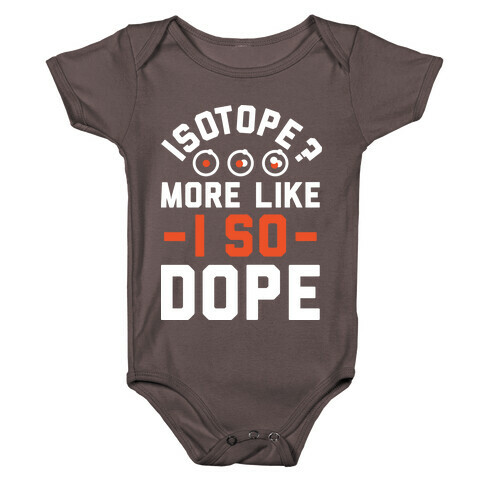 Isotope? More Like I So DOPE Baby One-Piece