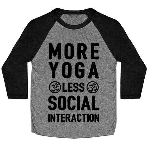 More Yoga Less Social Interaction Baseball Tee