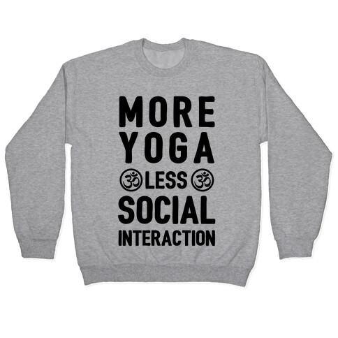 More Yoga Less Social Interaction Pullover