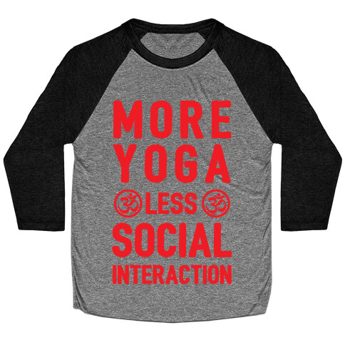 More Yoga Less Social Interaction Baseball Tee