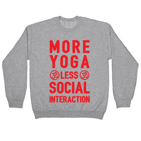 More Yoga Less Social Interaction Pullover