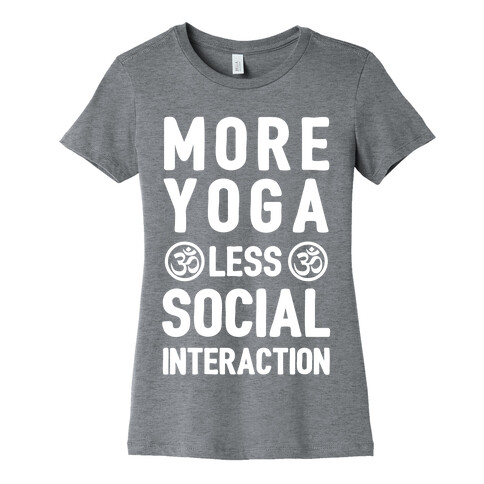 More Yoga Less Social Interaction Womens T-Shirt