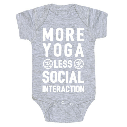 More Yoga Less Social Interaction Baby One-Piece