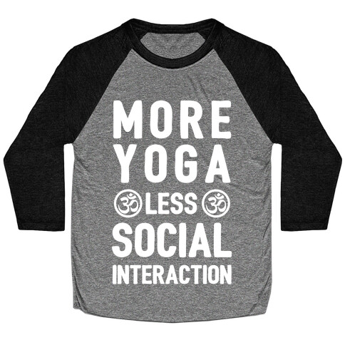 More Yoga Less Social Interaction Baseball Tee