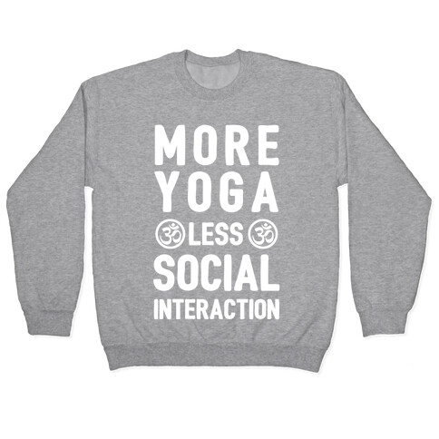 More Yoga Less Social Interaction Pullover