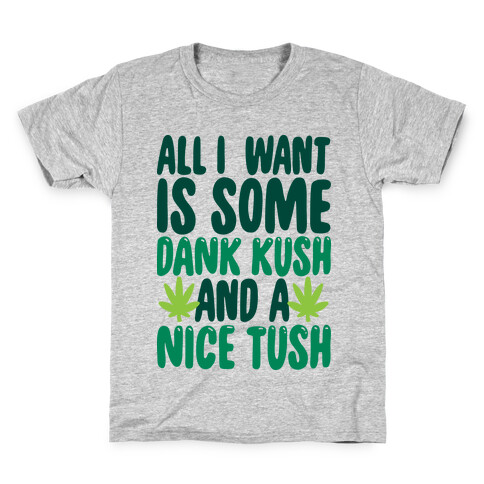 All I Want Is Some Dank Kush And A Nice Tush Kids T-Shirt