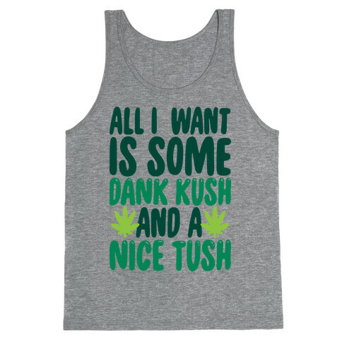 All I Want Is Some Dank Kush And A Nice Tush Tank Top