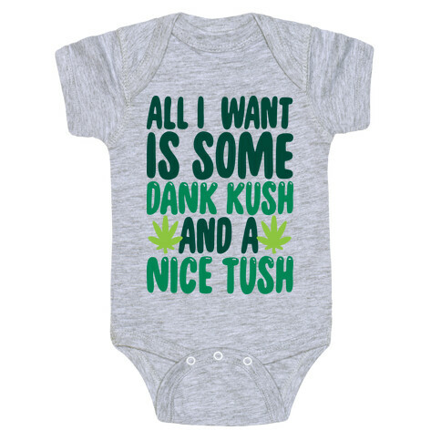 All I Want Is Some Dank Kush And A Nice Tush Baby One-Piece