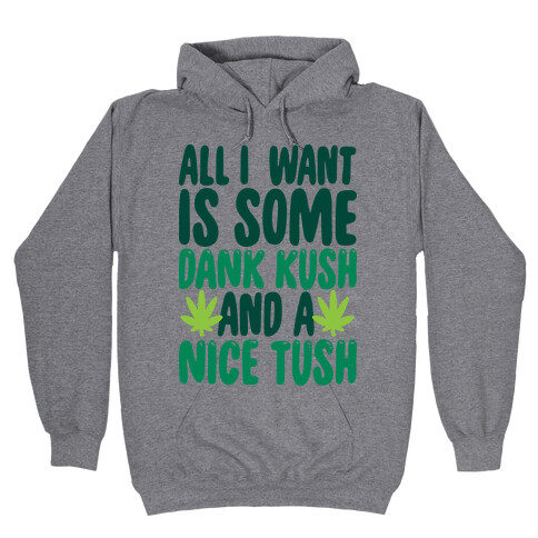 All I Want Is Some Dank Kush And A Nice Tush Hooded Sweatshirt