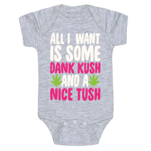 All I Want Is Some Dank Kush And A Nice Tush Baby One-Piece