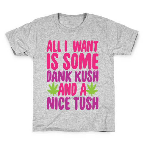 All I Want Is Some Dank Kush And A Nice Tush Kids T-Shirt