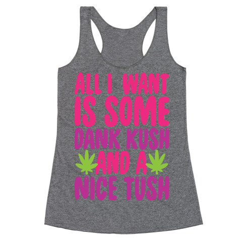 All I Want Is Some Dank Kush And A Nice Tush Racerback Tank Top
