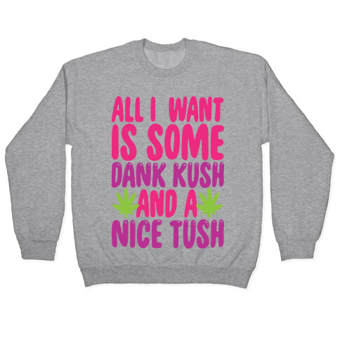 All I Want Is Some Dank Kush And A Nice Tush Pullover