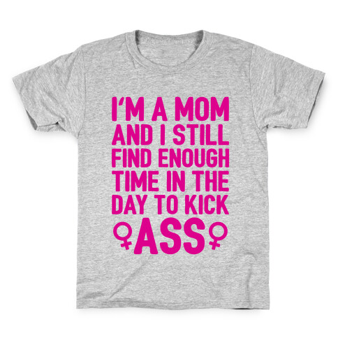 I'm A Mom And I Still Find Enough Time In The Day To Kick Ass Kids T-Shirt