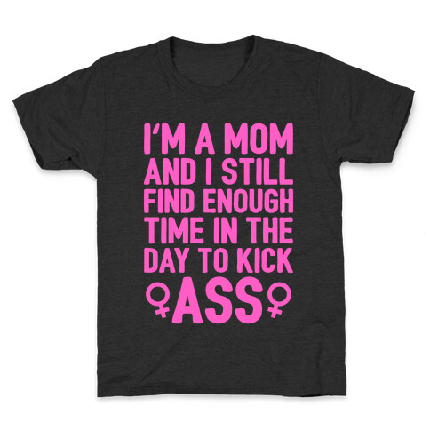 I'm A Mom And I Still Find Enough Time In The Day To Kick Ass Kids T-Shirt