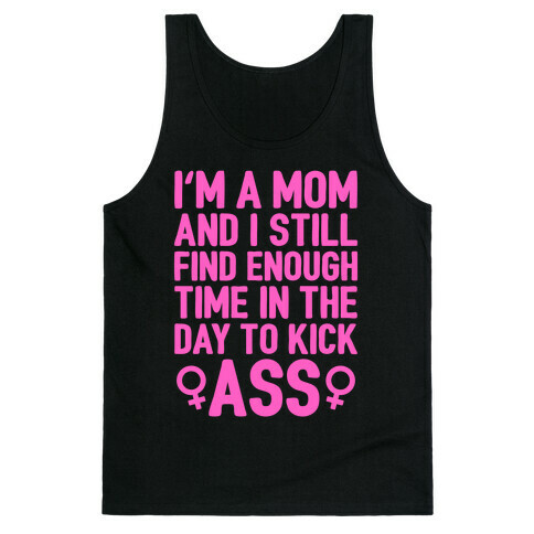 I'm A Mom And I Still Find Enough Time In The Day To Kick Ass Tank Top