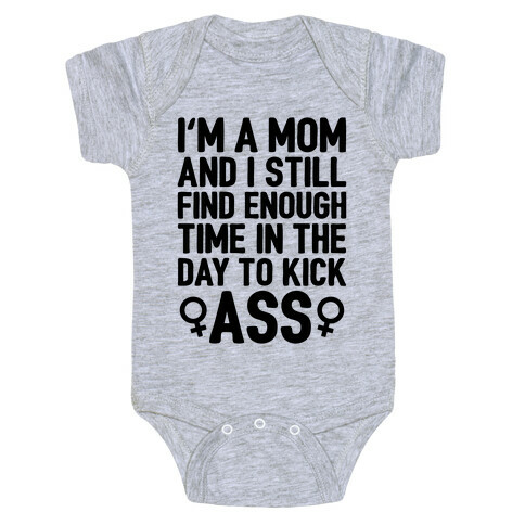 I'm A Mom And I Still Find Enough Time In The Day To Kick Ass Baby One-Piece