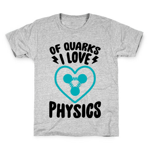 Of Quarks I Love Physics Kids T-Shirt