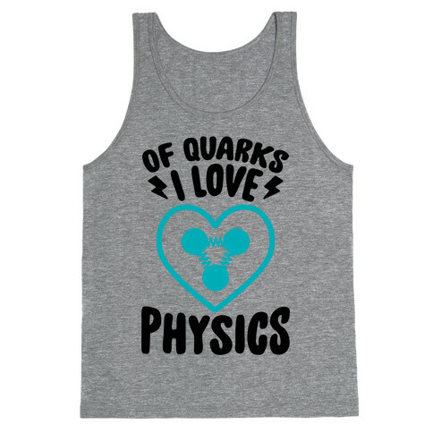 Of Quarks I Love Physics Tank Top