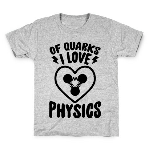 Of Quarks I Love Physics Kids T-Shirt