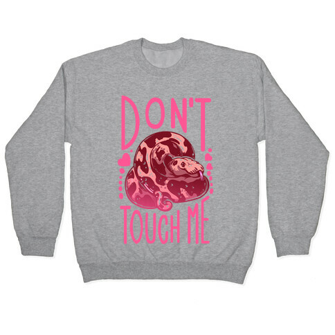 Don't Touch Me! (Ball Python) Pullover