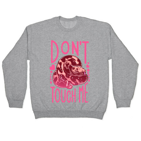 Don't Touch Me! (Ball Python) Pullover