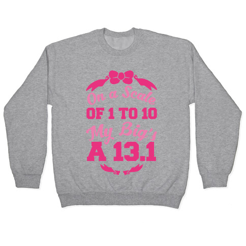 On A Scale Of 1 To 10 My Big's A 13.1 Pullover