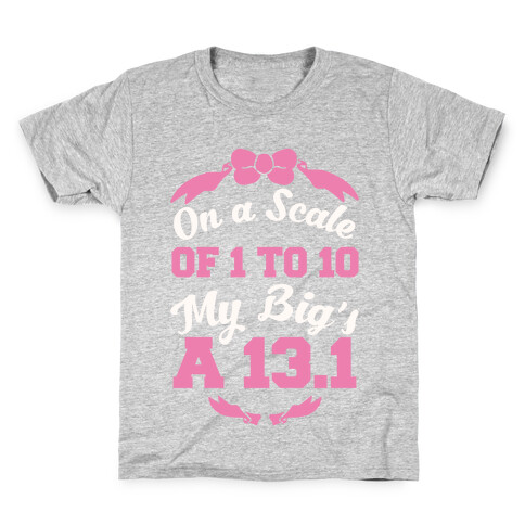 On A Scale Of 1 To 10 My Big's A 13.1 Kids T-Shirt