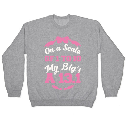 On A Scale Of 1 To 10 My Big's A 13.1 Pullover