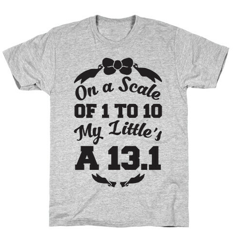 On A Scale Of 1 To 10 My Little's A 13.1 T-Shirt