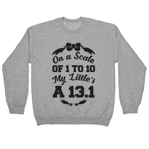 On A Scale Of 1 To 10 My Little's A 13.1 Pullover