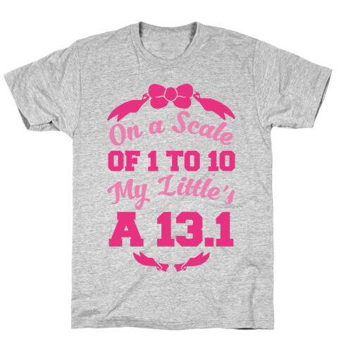 On A Scale Of 1 To 10 My Little's A 13.1 T-Shirt