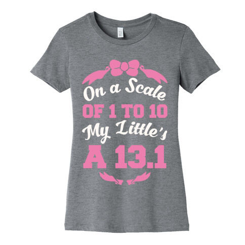 On A Scale Of 1 To 10 My Little's A 13.1 Womens T-Shirt