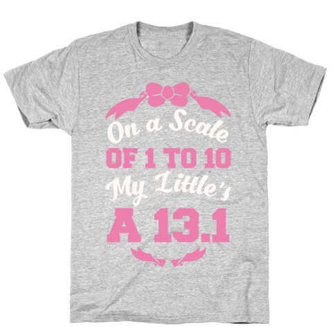 On A Scale Of 1 To 10 My Little's A 13.1 T-Shirt