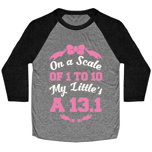 On A Scale Of 1 To 10 My Little's A 13.1 Baseball Tee