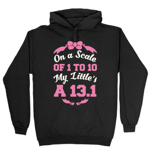 On A Scale Of 1 To 10 My Little's A 13.1 Hooded Sweatshirt