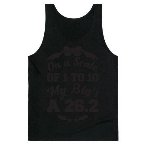 On A Scale Of 1 To 10 My Big's A 26.2 Tank Top