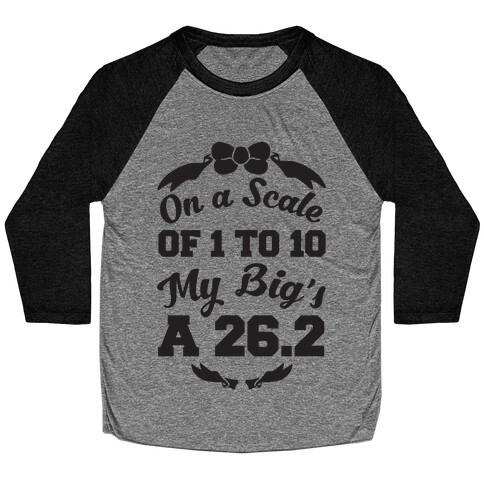 On A Scale Of 1 To 10 My Big's A 26.2 Baseball Tee