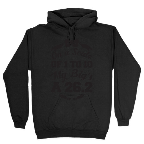 On A Scale Of 1 To 10 My Big's A 26.2 Hooded Sweatshirt