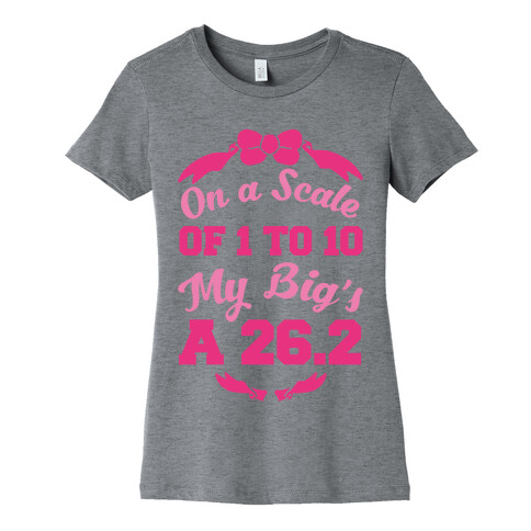 On A Scale Of 1 To 10 My Big's A 26.2 Womens T-Shirt