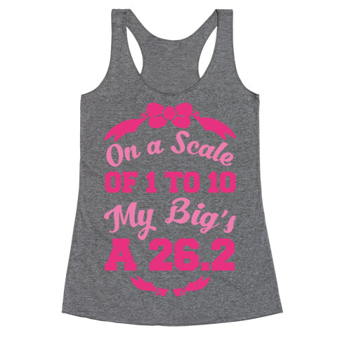 On A Scale Of 1 To 10 My Big's A 26.2 Racerback Tank Top