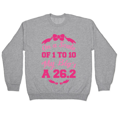 On A Scale Of 1 To 10 My Big's A 26.2 Pullover