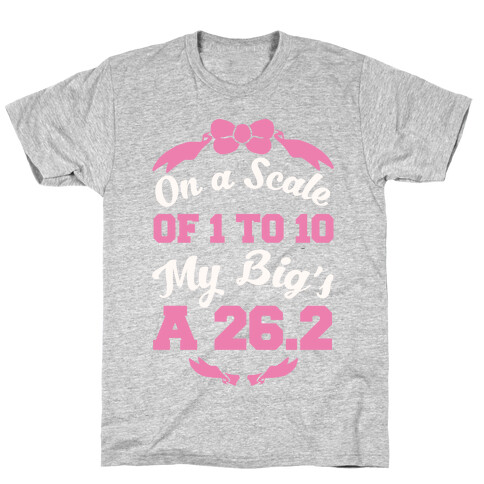 On A Scale Of 1 To 10 My Big's A 26.2 T-Shirt