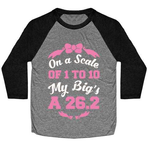 On A Scale Of 1 To 10 My Big's A 26.2 Baseball Tee