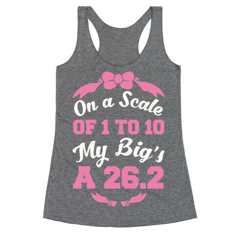 On A Scale Of 1 To 10 My Big's A 26.2 Racerback Tank Top