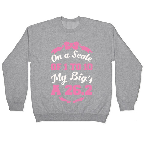 On A Scale Of 1 To 10 My Big's A 26.2 Pullover