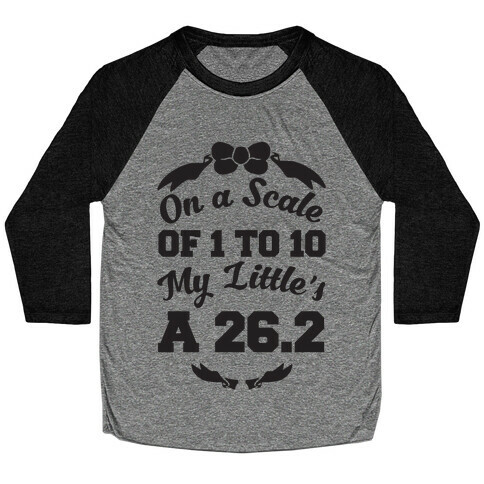 On A Scale Of 1 To 10 My Little's A 26.2 Baseball Tee
